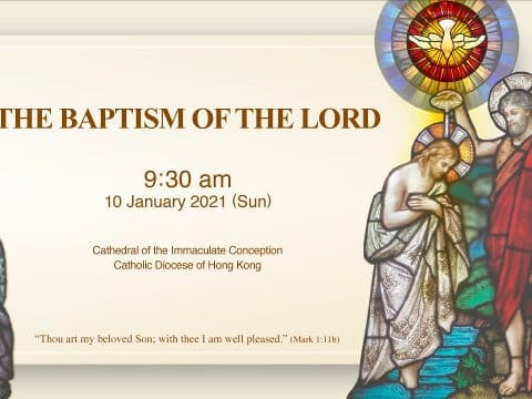 Mass for the Baptism of the Lord. From the Cathedral of the Immaculate Conception, Hong Kong, January 10, 9.30am (GMT +8)