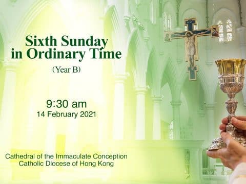 Mass for Sixth Sunday in Ordinary Time. From the Cathedral of the Immaculate Conception, Hong Kong, February 14, 9.30am (GMT +8)