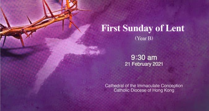 Mass for First Sunday of Lent. From the Cathedral of the Immaculate Conception, Hong Kong, February 21, 9.30am (GMT +8)