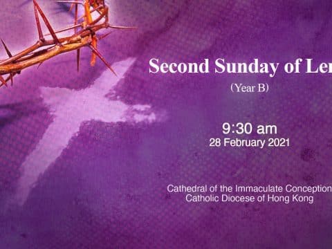 Mass for Second Sunday of Lent. From the Cathedral of the Immaculate Conception, Hong Kong, February 28, 9.30am (GMT +8)