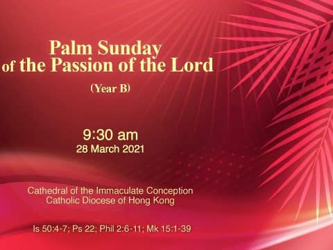 Mass for Passion Sunday (Palm Sunday. From the Cathedral of the Immaculate Conception, Hong Kong, March 28, 9.30am (UTC/GMT +8)