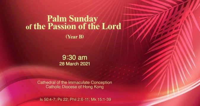 Mass for Passion Sunday (Palm Sunday. From the Cathedral of the Immaculate Conception, Hong Kong, March 28, 9.30am (UTC/GMT +8)