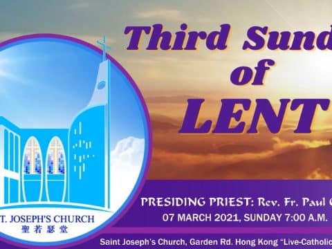 Mass for Third Sunday of Lent From St. Joseph’s Church, Central, Hong Kong, March 7, 7.00am (GMT +8)