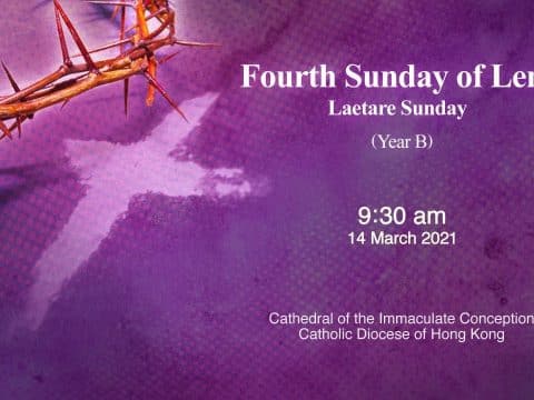 Mass for Fourth Sunday of Lent. From the Cathedral of the Immaculate Conception, Hong Kong, March 14, 9.30am (UTC/GMT +8)