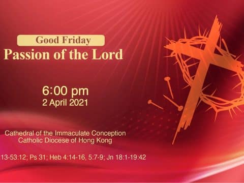 Good Friday. The Passion of the Lord. From the Cathedral of the Immaculate Conception, Hong Kong, April 2, 6.00pm (UTC/GMT +8)