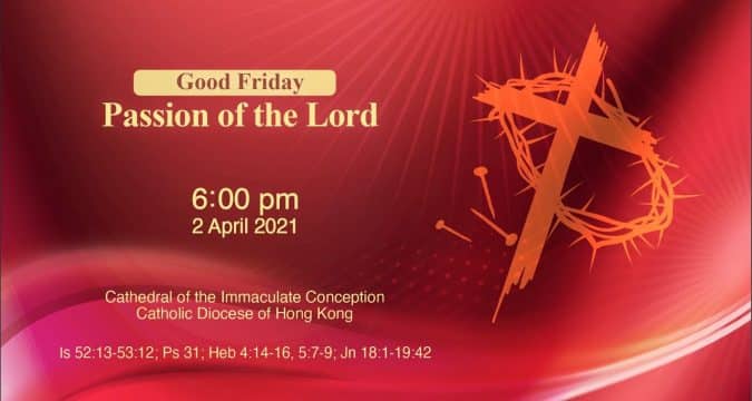 Good Friday. The Passion of the Lord. From the Cathedral of the Immaculate Conception, Hong Kong, April 2, 6.00pm (UTC/GMT +8)