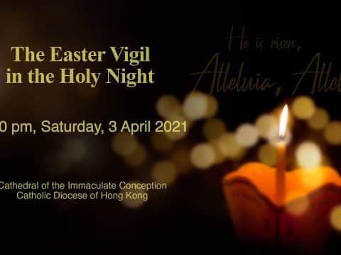 Easter Vigil Mass, from the Cathedral of the Immaculate Conception, Hong Kong, April 3, 6.00pm (UTC/GMT +8)
