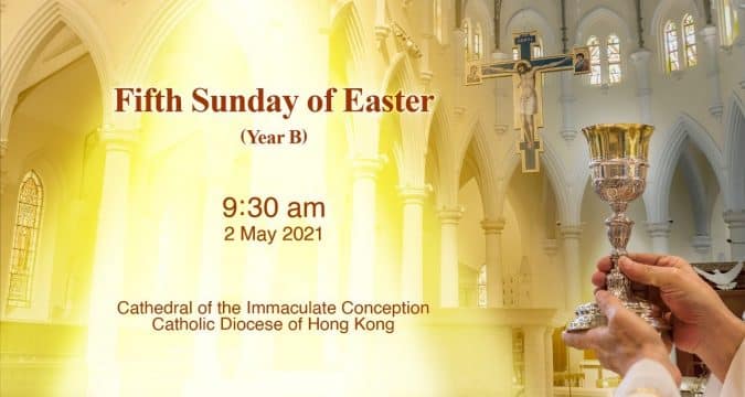 Fifth Sunday of Easter. From the Cathedral of the Immaculate Conception, Hong Kong, May 2, 9.30pm (UTC/GMT +8)