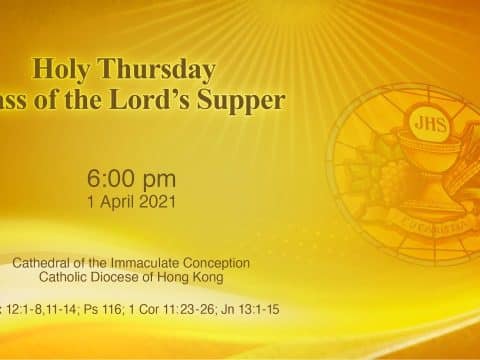 Holy Thursday Mass of the Lord’s Supper. From the Cathedral of the Immaculate Conception, Hong Kong, April 1, 6.00pm (UTC/GMT +8)