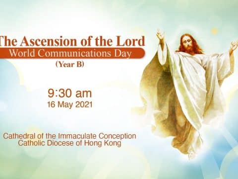 The Ascension of the Lord.  From the Cathedral of the Immaculate Conception, Hong Kong, May 15, 9.30pm (UTC/GMT +8)