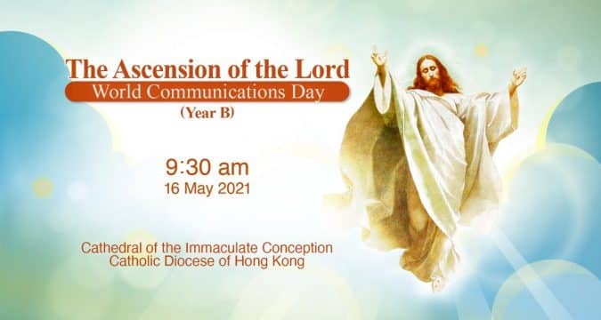 The Ascension of the Lord.  From the Cathedral of the Immaculate Conception, Hong Kong, May 15, 9.30pm (UTC/GMT +8)