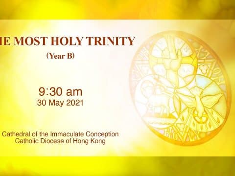 Trinity Sunday.  From the Cathedral of the Immaculate Conception, Hong Kong, May 30, 9.30pm (UTC/GMT +8)
