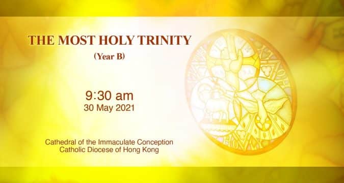 Trinity Sunday.  From the Cathedral of the Immaculate Conception, Hong Kong, May 30, 9.30pm (UTC/GMT +8)