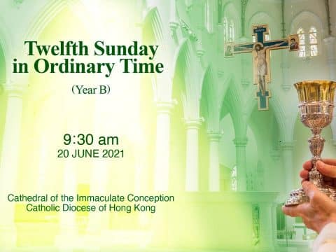 Twelfth Sunday in Ordinary Time.  From the Cathedral of the Immaculate Conception, Hong Kong, June 20, 9.30pm (UTC/GMT +8)