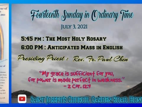 Fourteenth Sunday in Ordinary time. Anticipated Mass (Saturday evening) from St. Joseph’s Church, Central, Hong Kong, July 4. 6.00pm (UTC/GMT +8)