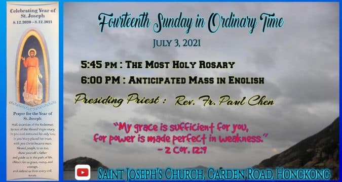 Fourteenth Sunday in Ordinary time. Anticipated Mass (Saturday evening) from St. Joseph’s Church, Central, Hong Kong, July 4. 6.00pm (UTC/GMT +8)