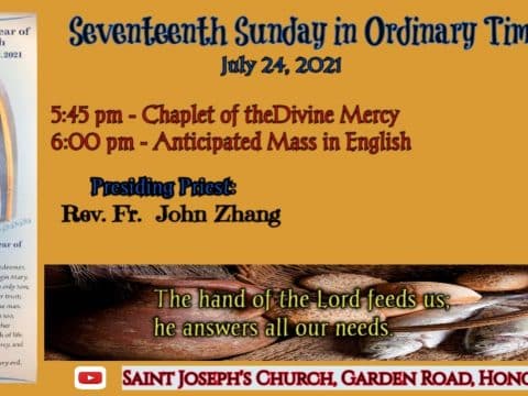 Anticipated Mass (Saturday evening) from St. Joseph’s Church, Central, Hong Kong, July 24. 6.00pm (UTC/GMT +8). Seventeenth Sunday in Ordinary time.