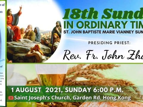 Eighteenth Sunday in Ordinary time from St. Joseph’s Church, Central, Hong Kong, Sunday, August 1. 6.00pm (UTC/GMT +8).