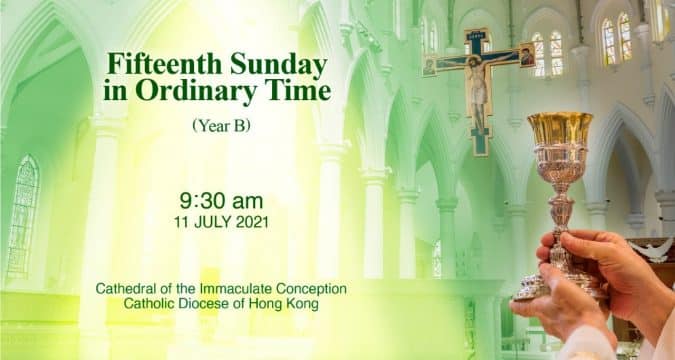 Fifteenth Sunday in Ordinary Time.  Cathedral of the Immaculate Conception, Hong Kong, Sunday, July 11, 9.30am (UTC/GMT +8)