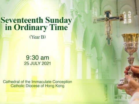 Seventeenth Sunday in Ordinary Time.  Cathedral of the Immaculate Conception, Hong Kong, Sunday, July 25, 9.30am (UTC/GMT +8)