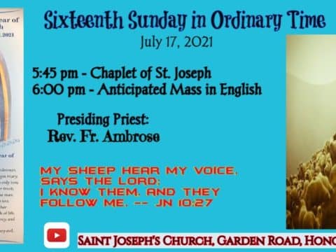 Anticipated Mass (Saturday evening) from St. Joseph’s Church, Central, Hong Kong, July 17. 6.00pm (UTC/GMT +8). Sixteenth Sunday in Ordinary time.
