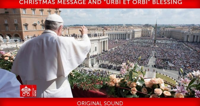 Pope Francis’ Christmas Day message and ‘Urbi et Orbi’ blessing.