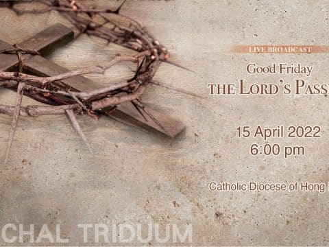 Good Friday- the Lord’s Passion 2022 , 6.00pm (GMT+8)