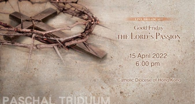 Good Friday- the Lord’s Passion 2022 , 6.00pm (GMT+8)